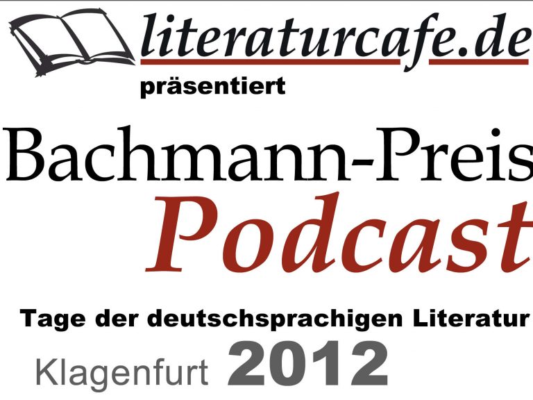 Der Bachmann-Preis-Podcast des literaturcafe.de ab 4. Juli 2012