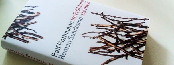 Ralf Rothmann: Im Frühling sterben